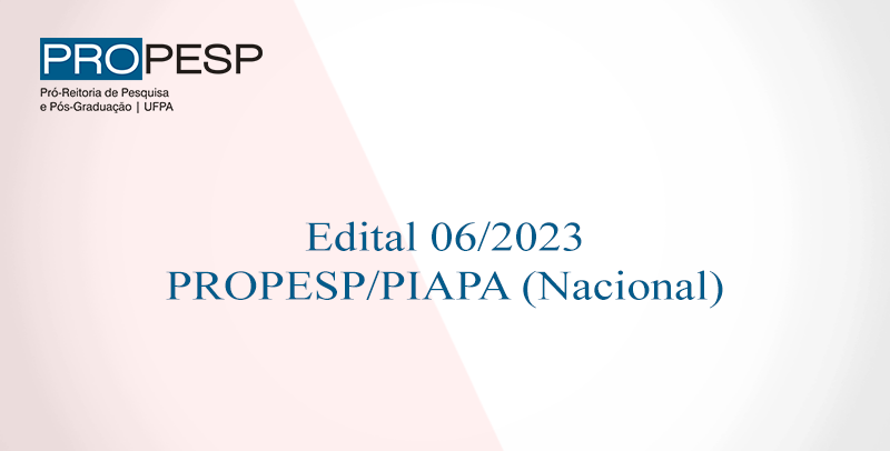 Edital 06/2023 - PROPESP/PIAPA (Nacional)